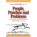 People, Pooches and Problems: Understanding, Controlling and Correcting Problem Behavior in Your Dog