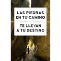 Las Piedras En Tu Camino Te Llevan a Tu Destino