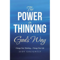 The Power in Thinking God's Way: Change Your Thinking.... Change Your Life