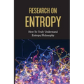 Research On Entropy: How To Truly Understand Entropy Philosophy: The Definition Of Entropy In Chemistry