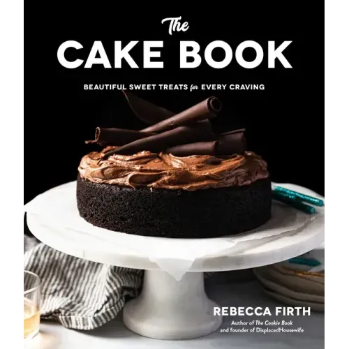 The Cake Book: Beautiful Sweet Treats for Every Craving