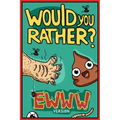 Would You Rather Ewww Version: Would You Rather Questions Ewww Gross Edition