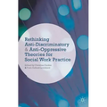 Rethinking Anti-Discriminatory and Anti-Oppressive Theories for Social Work Practice