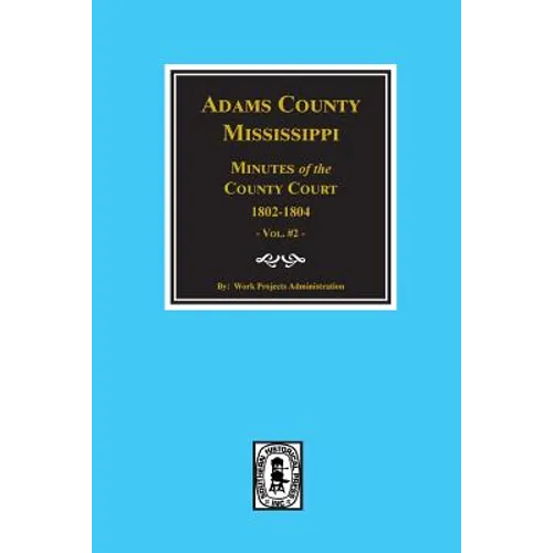 Adams County, Mississippi 1802-1804, Minutes of the Court.