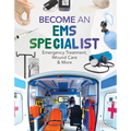 Become an EMS Specialist: Emergency Treatment, Wound Care & More: Emergency Treatment, Wound Care & More