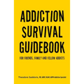Addiction Survival Guidebook: For Friends, Family and Fellow Addicts