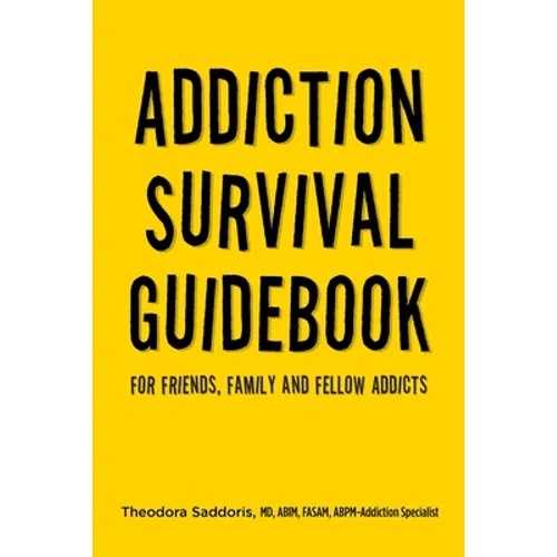 Addiction Survival Guidebook: For Friends, Family and Fellow Addicts
