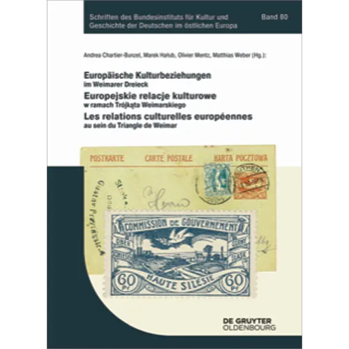 Europäische Kulturbeziehungen Im Weimarer Dreieck: Europejskie Relacje Kulturowe W Ramach Trójkąta Weimarskiego Les Relations Culturelles Europée
