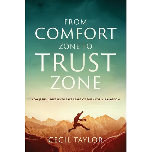 From Comfort Zone to Trust Zone: How Jesus Urges us to take Leaps of Faith for His Kingdom - Paperback