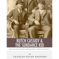 Butch Cassidy & The Sundance Kid: The Lives and Legacies of the Wild West's Famous Outlaw Duo