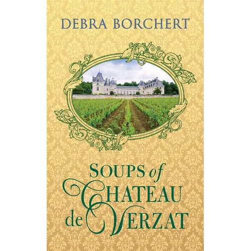 Soups of Ch穰eau de Verzat: A Literary Cookbook & Culinary Tribute to the French Revolution