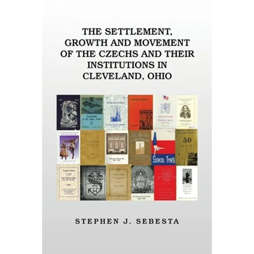 The Settlement, Growth and Movement of the Czechs and Their Institutions in Cleveland, Ohio