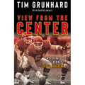 Tim Grunhard: View from the Center: My Football Life and the Rebirth of Chiefs Kingdom