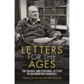 Letters for the Ages Winston Churchill: The Private and Personal Letters