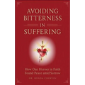 Avoiding Bitterness in Suffering: How Our Heroes in Faith Found Peace Amid Sorrow