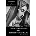 The Seven Sorrows of the Blessed Virgin Mary: Poems in Honor of Our Lady of Sorrows