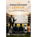 The Overachievement League: A Playbook To Build, Execute, And Sustain A Winning Company Like A Football Club