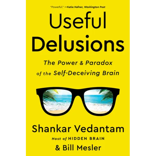 Useful Delusions: The Power and Paradox of the Self-Deceiving Brain