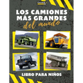 Los camiones más grandes del mundo: un libro sobre camiones grandes, volquetes y vehículos de construcción para niños pequeños, preescolares, de 2 a 4