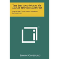 The Life And Works Of Moses Hayyim Luzzatto: Founder Of Modern Hebrew Literature