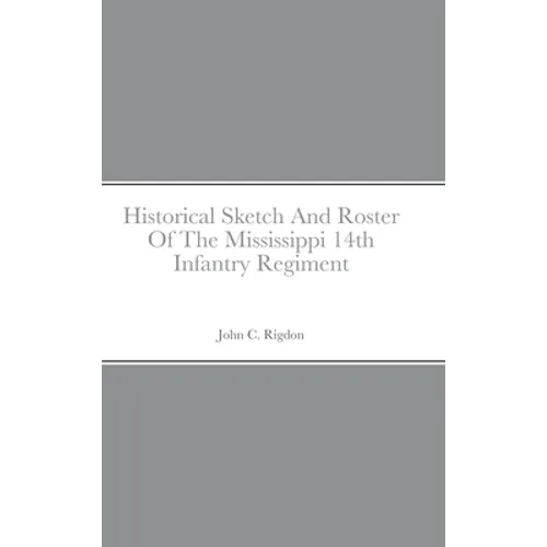 Historical Sketch And Roster Of The Mississippi 14th Infantry Regiment