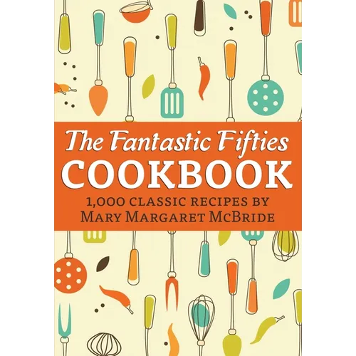 The Fantastic Fifties Cookbook: 1,000 Classic Recipes by Mary Margaret McBride