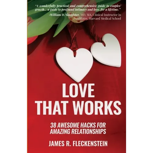Love That Works: 38 Awesome Hacks for Amazing Relationships