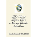 The Long Term Care Nurses Guide - Revised