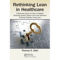 Rethinking Lean in Healthcare: A Business Novel on How a Hospital Restored Quality Patient Care and Obtained Financial Stability Using Lean