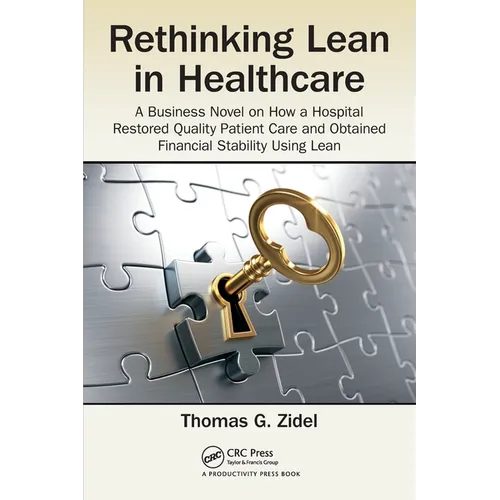 Rethinking Lean in Healthcare: A Business Novel on How a Hospital Restored Quality Patient Care and Obtained Financial Stability Using Lean