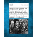South African Criminal Law and Procedure. Being a Treatise Upon the Law and Practice in Criminal Matters in the Union of South Africa.