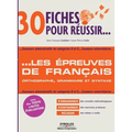 30 fiches pour réussir... Les épreuves de français