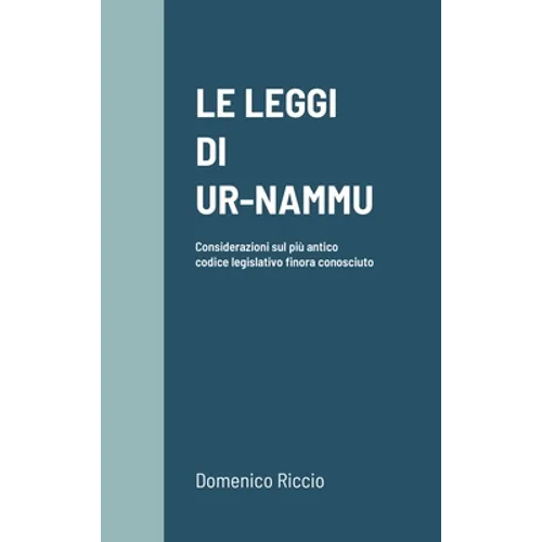 Le Leggi Di Ur-Nammu: Considerazioni sul più antico codice legislativo finora conosciuto