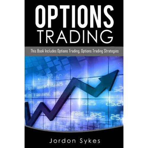 Options Trading: This Book Includes: Options Trading, Options Trading Strategies