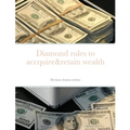 Diamond rules to accquire&retain wealth
