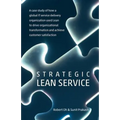 Strategic Lean Service: A case study of how a global IT service delivery organization used Lean to drive organizational transformation and ach