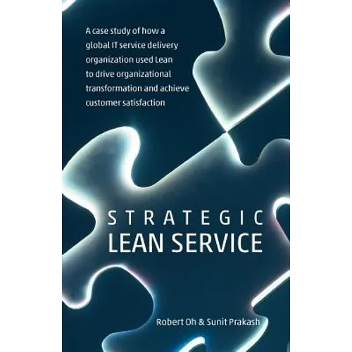 Strategic Lean Service: A case study of how a global IT service delivery organization used Lean to drive organizational transformation and ach