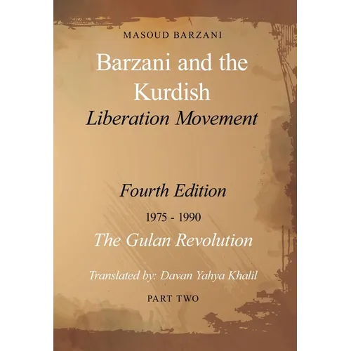 Barzani and the Kurdish Liberation Movement: Fourth Edition, 1975-1990 - The Gulan Revolution, Part Two