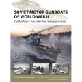 Soviet Motor Gunboats of World War II: The Red Army's 'River Tanks' from Stalingrad to Berlin