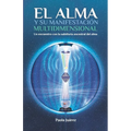 El Alma y su manifestación multidimensional: Un encuentro con la sabiduría ancestral del alma