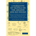 A Narrative of Travels on the Amazon and Rio Negro, with an Account of the Native Tribes, and Observ