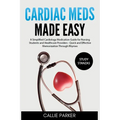 Cardiac Meds Made Easy: Simplified Cardiac Medication Guide for Nursing Students and Healthcare Providers - Quick and Effective Memorization Through R