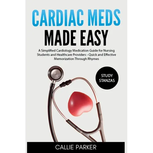 Cardiac Meds Made Easy: Simplified Cardiac Medication Guide for Nursing Students and Healthcare Providers - Quick and Effective Memorization Through R