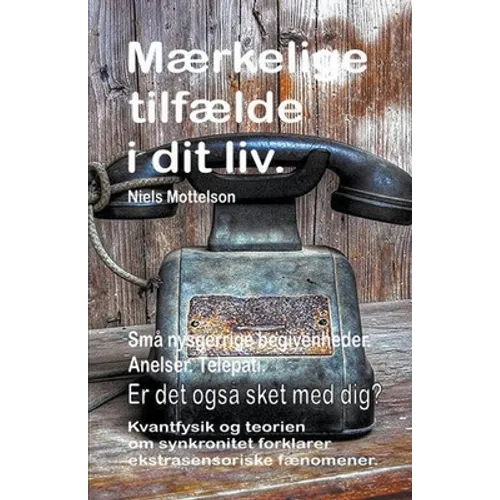 Mærkelige tilfælde i dit liv. Små nysgerrige begivenheder. Anelser. Telepati. Er det også sket med dig? Kvantfysik og teorien om synkronitet forklarer