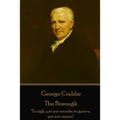 George Crabbe - The Borough: "To sigh, yet not recede; to grieve, yet not repent"