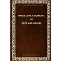 Wired Love: A Romance of Dots and Dashes