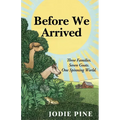 Before We Arrived: A Soulful Literary Novel of Grief, Healing, and Unexpected Connections