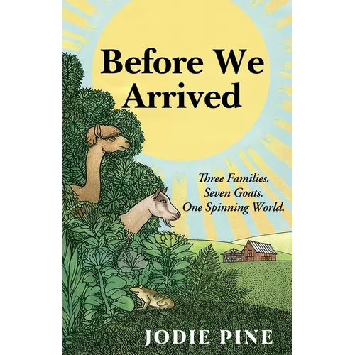 Before We Arrived: A Soulful Literary Novel of Grief, Healing, and Unexpected Connections