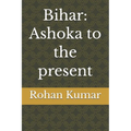 Bihar: Ashoka to the present