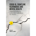 Covid-19, Frontline Responders and Mental Health: A Playbook for Delivering Resilient Public Health Systems Post-Pandemic